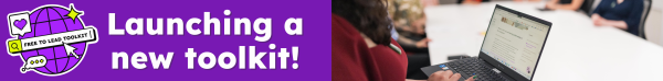 Purple background with a logo on the left side saying "Free to Lead Toolkit". The logo is a globe with pixelated emojis. In the centre there is white text saying "Launching a new toolkit!". On the right is an image of a woman holding a laptop against a white background.